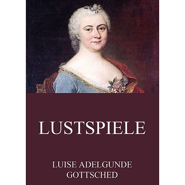 Lustspiele, Luise Adelgunde Gottsched