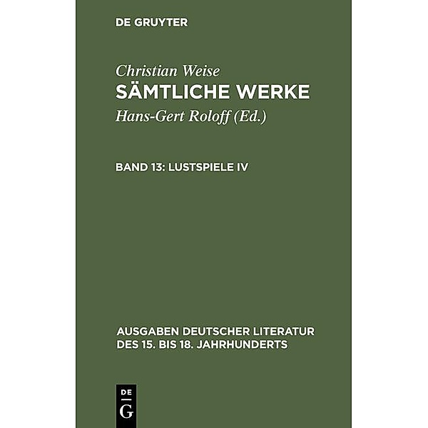 Lustspiele IV / Ausgaben deutscher Literatur des 15. bis 18. Jahrhunderts Bd.[149], Christian Weise