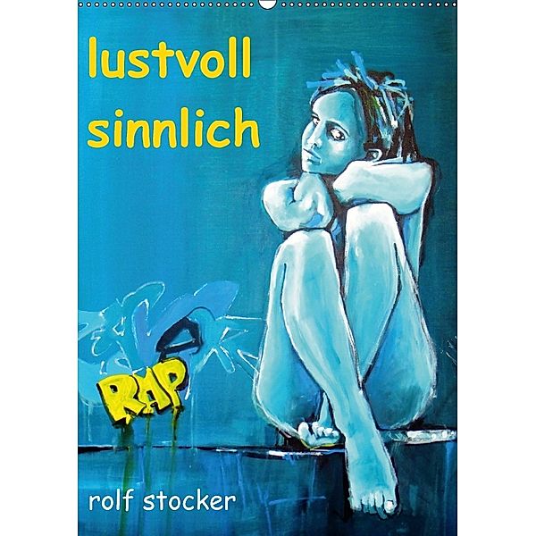 lustvoll - sinnlich rolf stocker (Wandkalender 2018 DIN A2 hoch), Sto