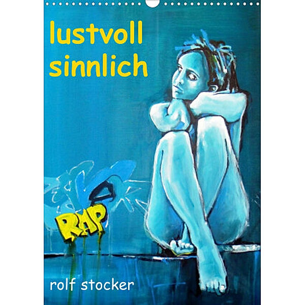 lustvoll - sinnlich rolf stocker (Wandkalender 2022 DIN A3 hoch), Sto