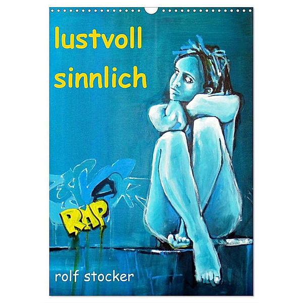 lustvoll - sinnlich rolf stocker (Wandkalender 2024 DIN A3 hoch), CALVENDO Monatskalender, Sto