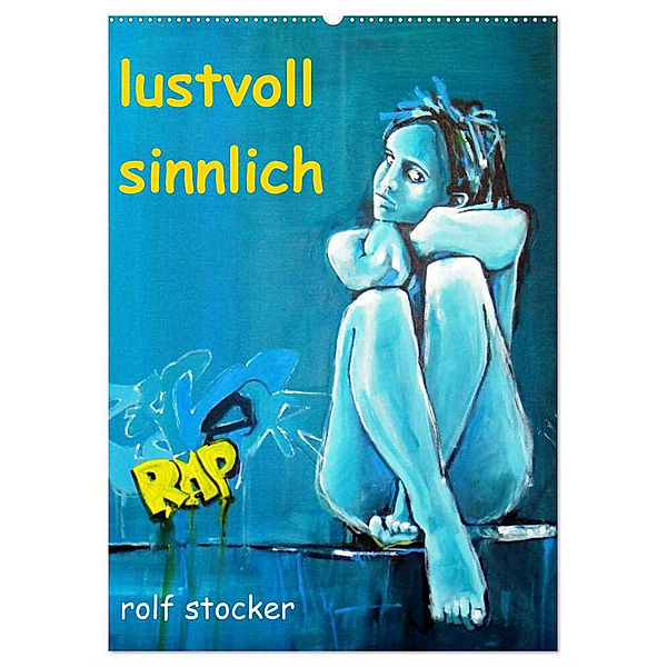 lustvoll - sinnlich rolf stocker (Wandkalender 2024 DIN A2 hoch), CALVENDO Monatskalender, Sto