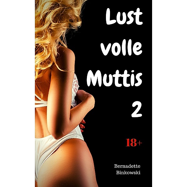 Lustvolle Muttis 2 / Lustvolle Muttis Bd.2, Bernadette Binkowski