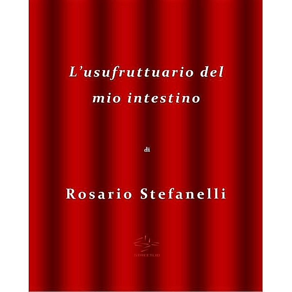 L'usufruttuario del mio intestino, Rosario Stefanelli