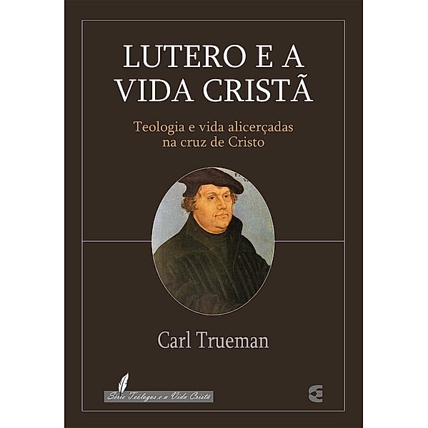 Lutero e a vida cristã, Carl Trueman