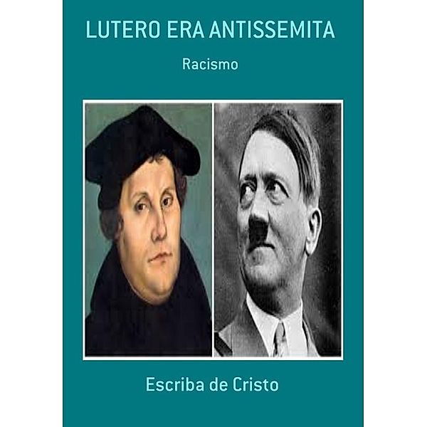 LUTERO ERA ANTISSEMITA, Escriba Da História