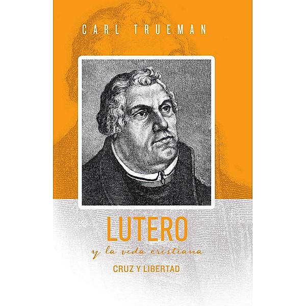 Lutero y la vida cristiana, Carl Trueman