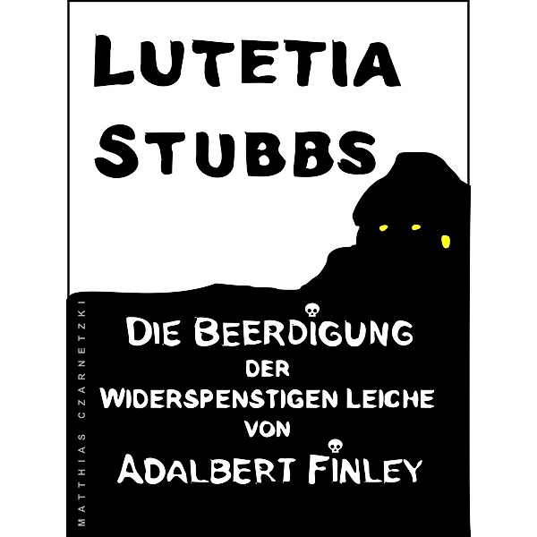 Lutetia Stubbs - Die Beerdigung der widerspenstigen Leiche von Adalbert Finley / Lutetia Stubbs Bd.3, Lutetia Stubbs