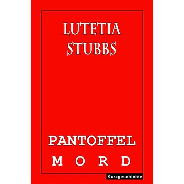 Lutetia Stubbs: Pantoffelmord, Lutetia Stubbs