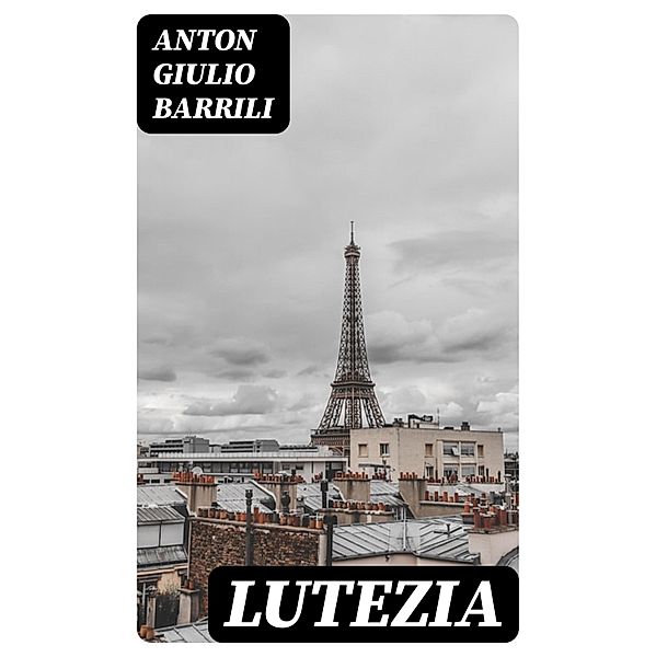 Lutezia, Anton Giulio Barrili