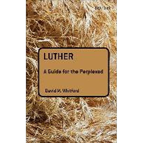 Luther: A Guide for the Perplexed, David M. Whitford