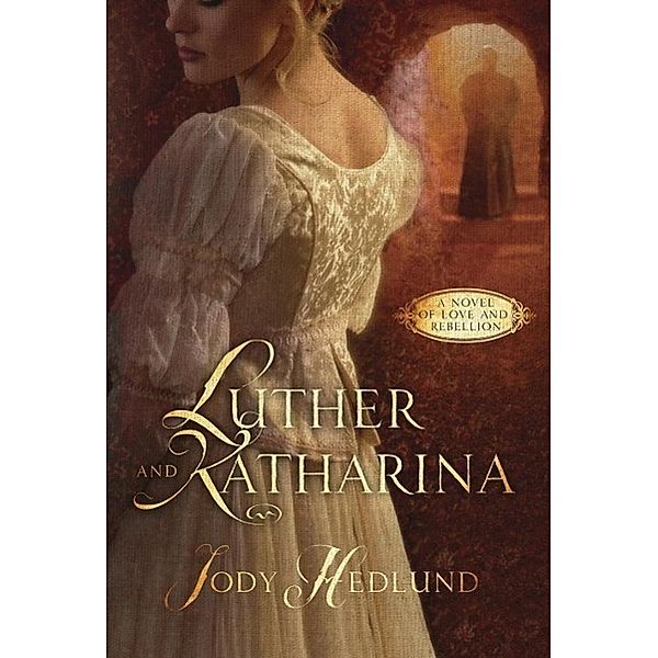 Luther and Katharina, Jody Hedlund