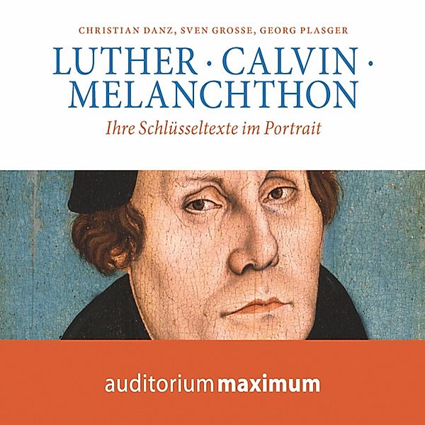 Luther, Calvin, Melanchton (Ungekürzt), Georg Plasger, Christian Danz, Sven Grosse