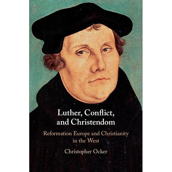 Luther, Conflict, and Christendom, Christopher Ocker