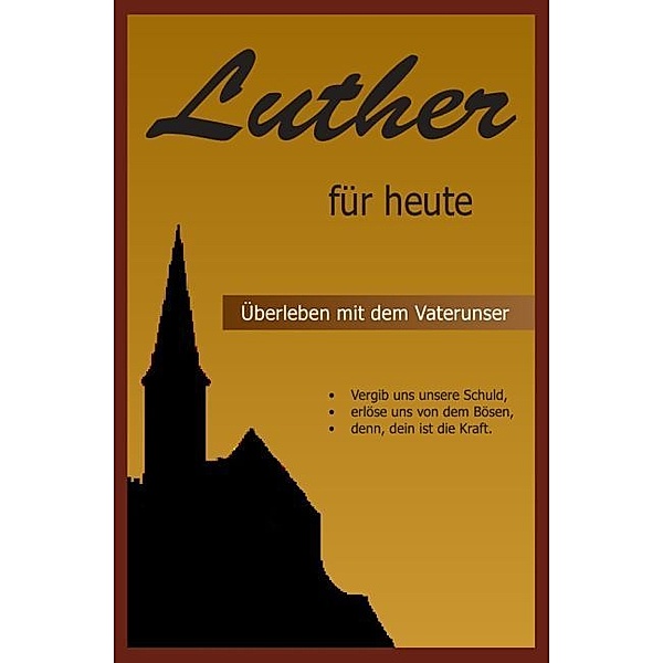 Luther für heute - Überleben mit dem Vaterunser, Martin Luther