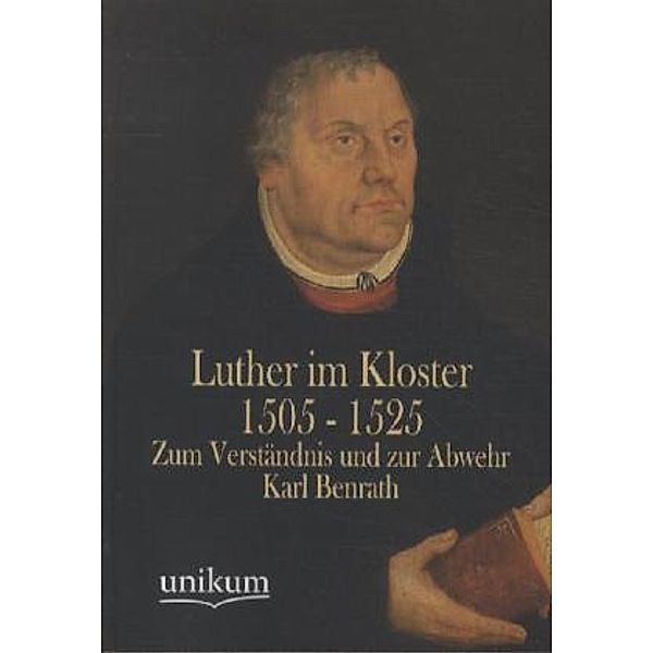 Luther im Kloster 1505 - 1525, Karl Benrath