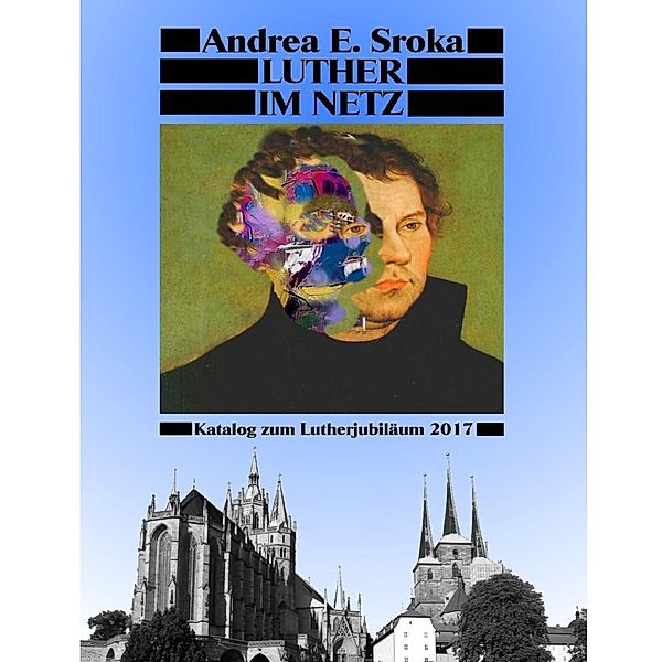 Luther Im Netz, Andrea E. Sroka