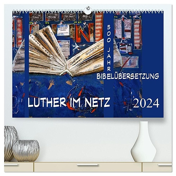 Luther im Netz (hochwertiger Premium Wandkalender 2024 DIN A2 quer), Kunstdruck in Hochglanz, Andrea E. Sroka