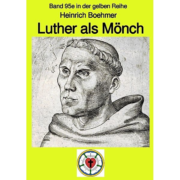 Luther - Kindheit - Jugend - Mönch - schwarz-weiss - Band 95e in der gelben Reihe bei Jürgen Ruszkowski, Heinrich Boehmer