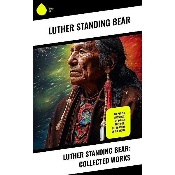 Luther Standing Bear: Collected Works, Luther Standing Bear