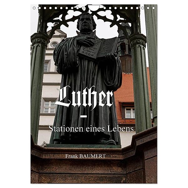 Luther - Stationen eines Lebens (Wandkalender 2024 DIN A4 hoch), CALVENDO Monatskalender, Frank Baumert