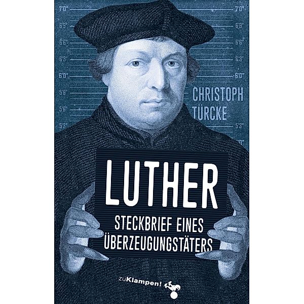 Luther - Steckbrief eines Überzeugungstäters, Christoph Türcke