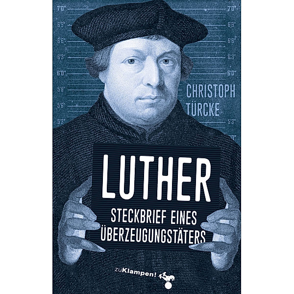 Luther - Steckbrief eines Überzeugungstäters, Christoph Türcke