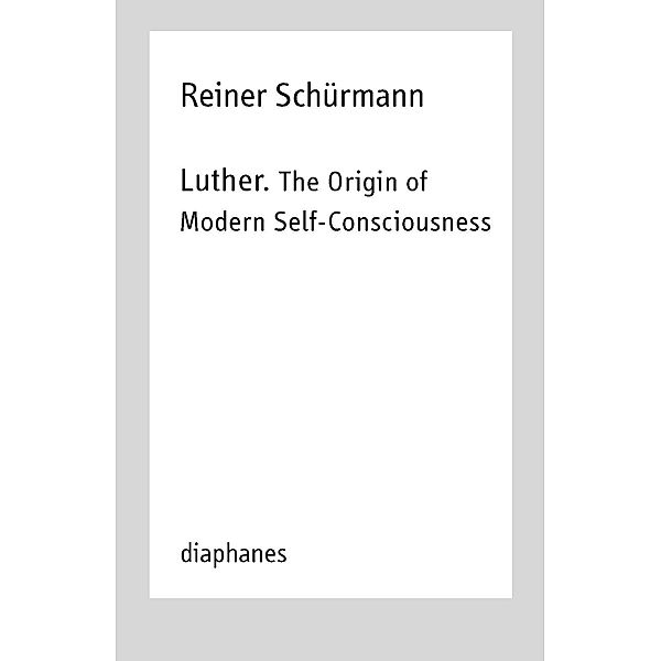 Luther. The Origin of Modern Self-Consciousness, Reiner Schürmann