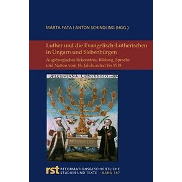 Luther und die Evangelisch-Lutherischen in Ungarn und Siebenbürgen, Márta Fata, Anton Schindling