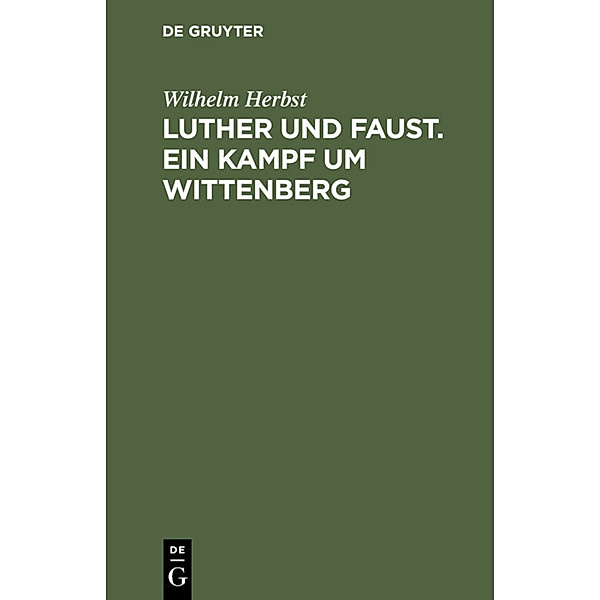 Luther und Faust. Ein Kampf um Wittenberg, Wilhelm Herbst