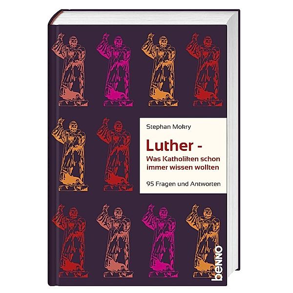 Luther - Was Katholiken schon immer wissen wollten, Stephan Mokry