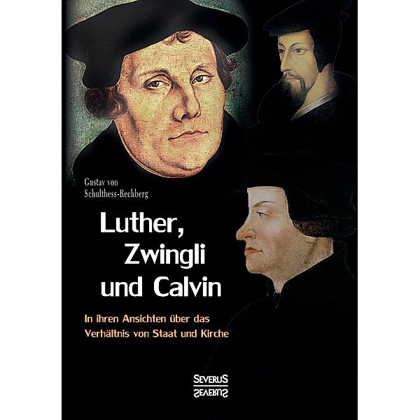 Luther, Zwingli und Calvin, Gustav von Schulthess-Rechberg