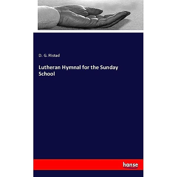 Lutheran Hymnal for the Sunday School, D. G. Ristad