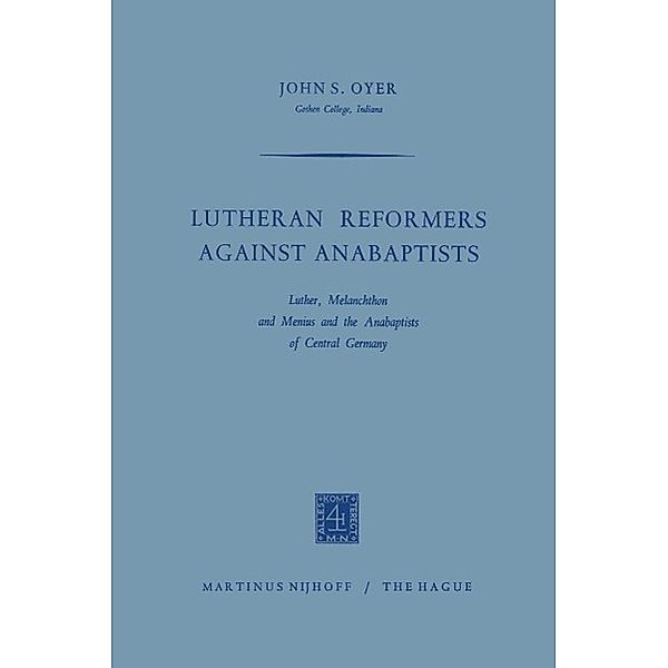Lutheran Reformers Against Anabaptists, John S. Oyer