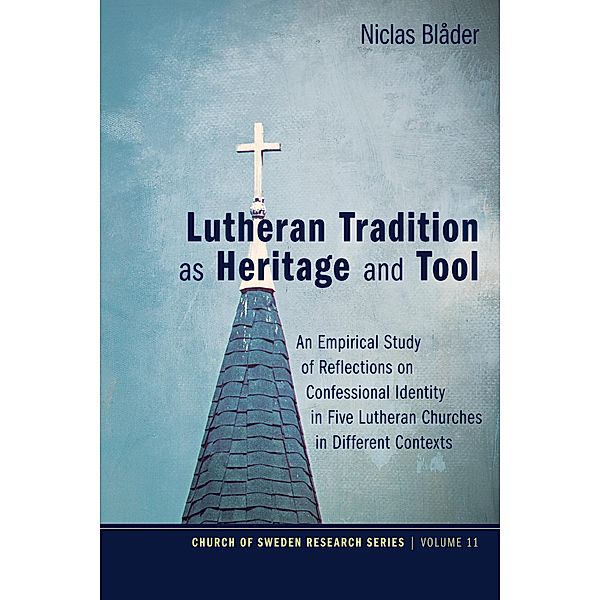Lutheran Tradition as Heritage and Tool / Church of Sweden Research Series Bd.11, Niclas Blåder