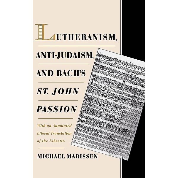 Lutheranism, Anti-Judaism, and Bach's St. John Passion, Michael Marissen