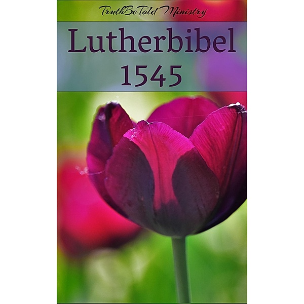 Lutherbibel 1545 / Parallel Bible Halseth Bd.48, Truthbetold Ministry