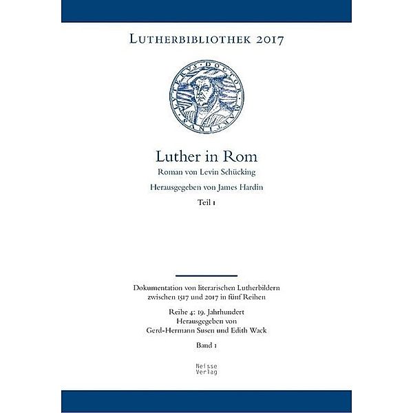 Lutherbibliothek 2017 / Reihe 4, Band 1, Teil 1 / Luther in Rom, 3 Teile, Levin Schücking