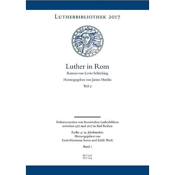Lutherbibliothek 2017 / Reihe 4, Band 1, Teil 2 / Luther in Rom, 3 Teile, Levin Schücking