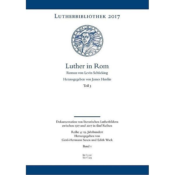 Lutherbibliothek 2017 / Reihe 4, Band 1, Teil 3 / Luther in Rom, 3 Teile, Levin Schücking