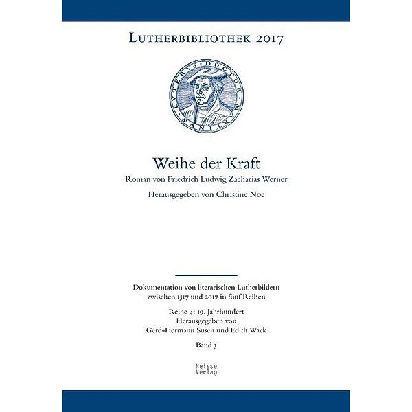 Lutherbibliothek 2017 / Reihe 4, Band 3 / Weihe der Kraft, Friedrich Ludwig Zacharias Werner