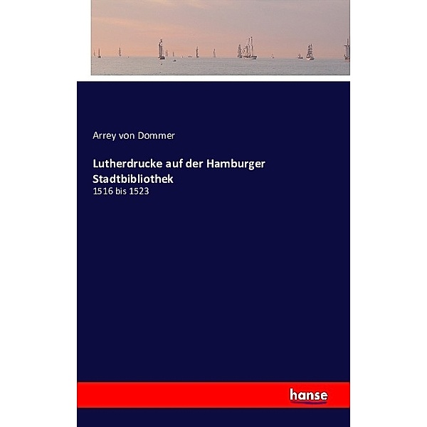 Lutherdrucke auf der Hamburger Stadtbibliothek, Arrey von Dommer