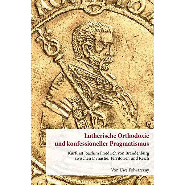 Lutherische Orthodoxie und konfessioneller Pragmatismus., Uwe Folwarczny