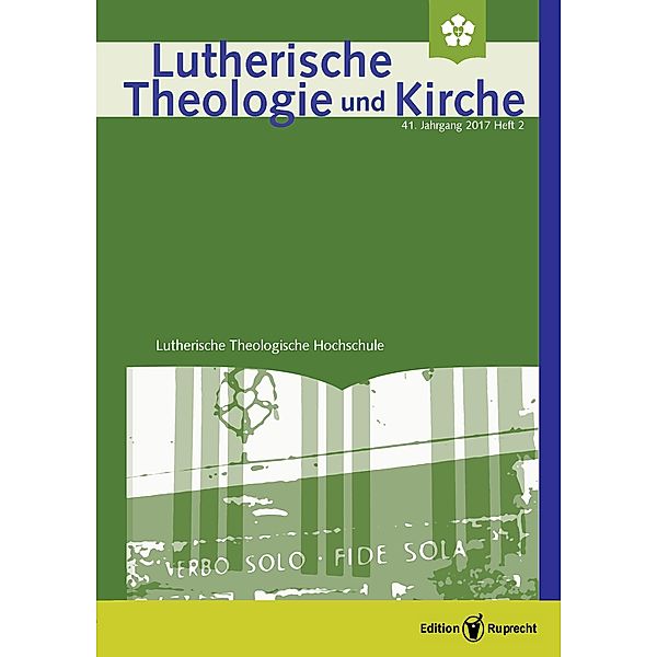 Lutherische Theologie und Kirche, Heft 02/2017