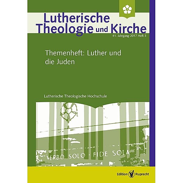 Lutherische Theologie und Kirche - Heft 3/2017 - Themenheft - Luther und die Juden