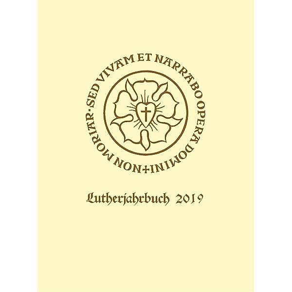 Lutherjahrbuch. Organ der internationalen Lutherforschung: Jahrgang 086 Lutherjahrbuch 86. Jahrgang 2019
