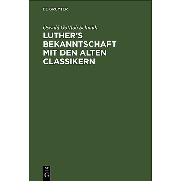 Luther's Bekanntschaft mit den alten Classikern, Oswald Gottlob Schmidt