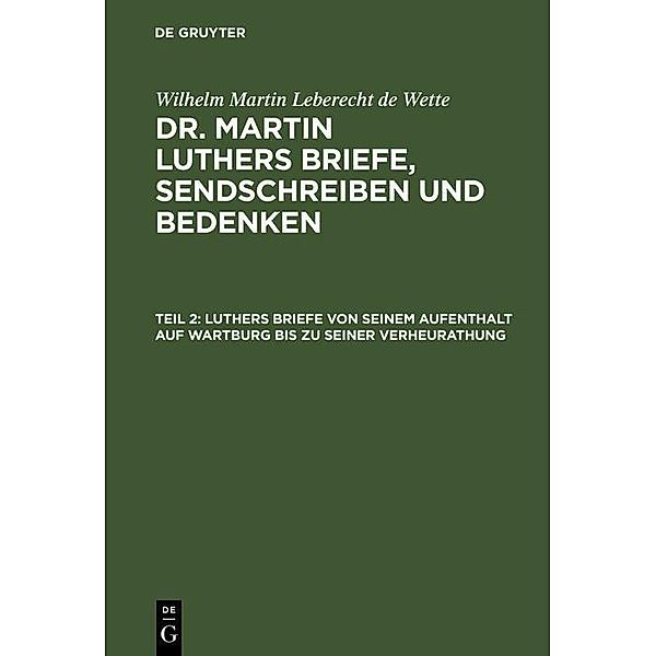Luthers Briefe von seinem Aufenthalt auf Wartburg bis zu seiner Verheurathung