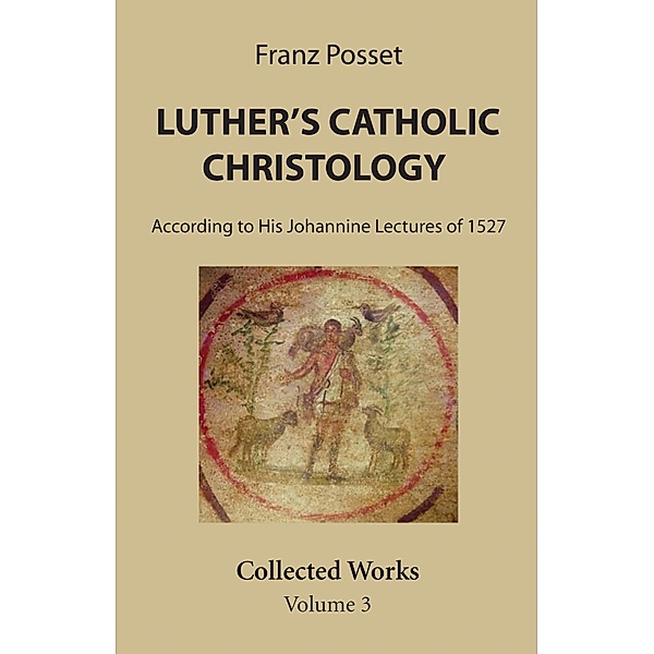 Luther's Catholic Christology, Franz Posset