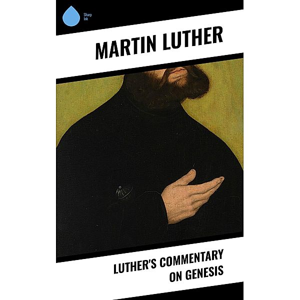 Luther's Commentary on Genesis, Martin Luther